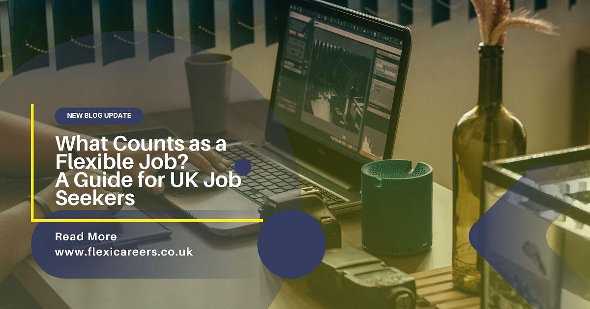 What Counts as a Flexible Job? A Guide for UK Job Seekers
